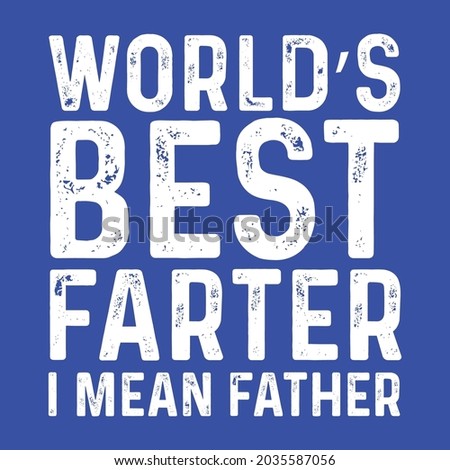 World's Best Farter, I Mean Father T Shirt Design Vector 