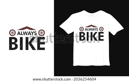 Always bike sport t shirt design. Biker Hobby recreation apparel concept illustration. 