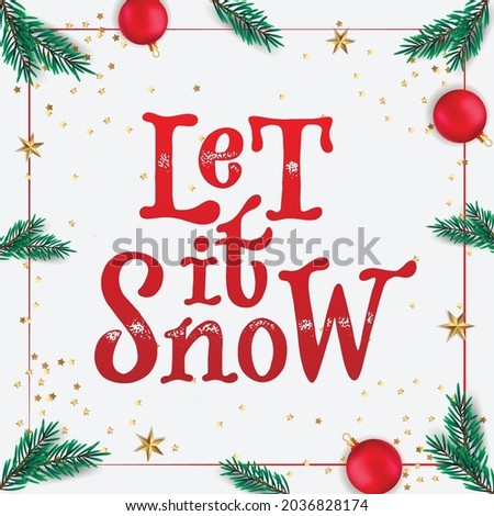 creative hand lettering Christmas quote 'Let it snow' decorated with confetti, stars, pine tree branches. Good for cards, posters, prints, invitations, templates, etc. EPS 10