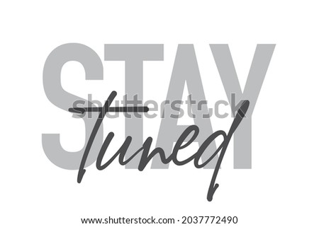 Modern, simple, minimal typographic design of a saying "Stay Tuned" in tones of grey color. Cool, urban, trendy and playful graphic vector art with handwritten typography. Royalty-Free Stock Photo #2037772490
