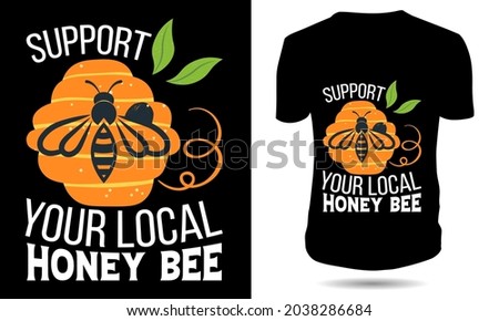 support your local honey bee Bee tshirt design 