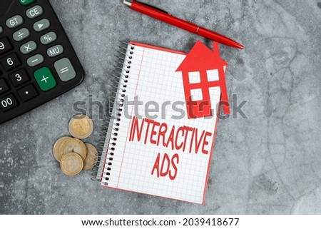 Text sign showing Interactive Ads. Internet Concept uses interactive media to communicate with consumers Saving Money For A Brand New House, Abstract Buying And Selling Real Estate