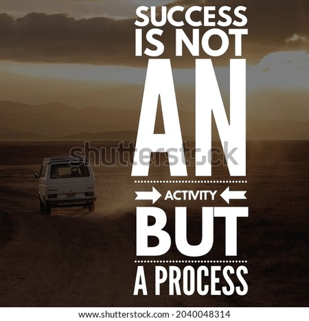 motivational and inspirational quote written on van in desert background. SUCCESS IS NOT AN ACTIVITY BUT A PROCESS.