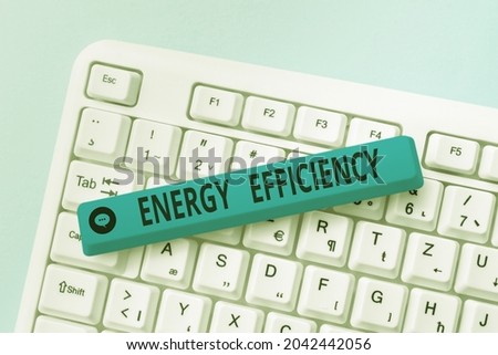 Text caption presenting Energy Efficiency. Conceptual photo reduce the amount of energy required to provide product Typing Engineering Lessons And Lectures, Fixing Broken Technology Concept