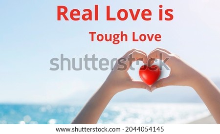 Quotes About Saying Real Love is Tough Love 