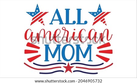 all american mom - typography design 4th of  july Quotes Svg