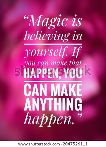 Motivation quote.“Magic is believing in yourself. If you can make that happen, you can make anything happen.” On blurry magenta background Royalty-Free Stock Photo #2047526111