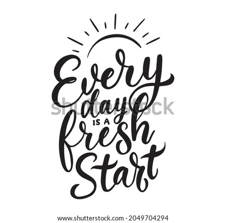 Every day is a fresh start motivational lettering inscription isolated on white background. Inspirational quote for poster, card, sign, flyer, print etc. Vector illistration Royalty-Free Stock Photo #2049704294