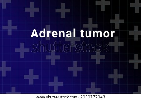 Adrenal tumor disease Illustration. Adrenal tumor title on medical background. Dark blue gradient behind the Adrenal tumor logo. Medical crosses symbolize human health