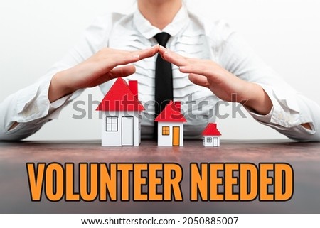 Conceptual caption Volunteer Needed. Conceptual photo Looking for helper to do task without pay or compensation New home insurances and coverages plans represeneted by lady