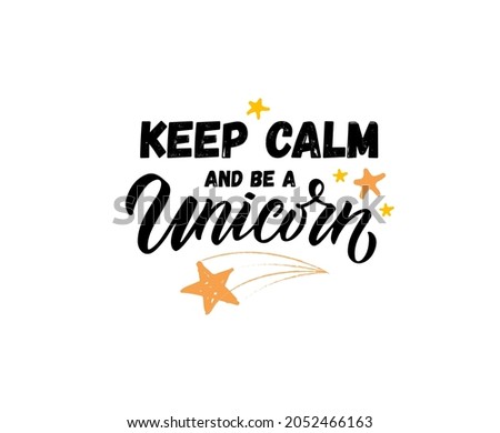 Hand sketched keep calm and be a unicorn vector illustration with lettering typography quotes. Motivational quotes concept for children t-shirt print. Unicorn logotype, badge, icon. Unicorn logo