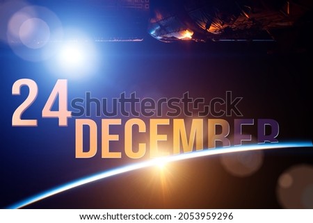 December 24th. Day 24 of month, Calendar date. The spaceship near earth globe planet with sunrise and calendar day. Elements of this image furnished by NASA. Winter month, day of the year concept
