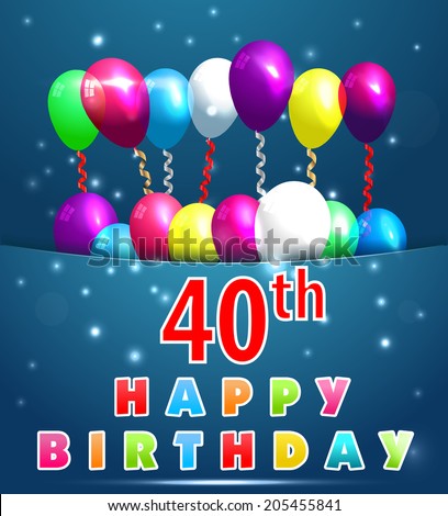 40 year Happy Birthday Card with balloons and ribbons,40th birthday - vector EPS10