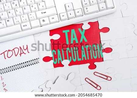 Sign displaying Tax Calculation. Business overview an assessment of how much to pay to the government Building An Unfinished White Jigsaw Pattern Puzzle With Missing Last Piece
