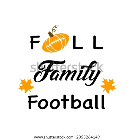 Fall Family Football.  Motivational and inspirational phrase. Fall season. Cute printables autumn design. Vector illustration