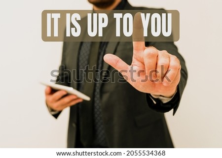 Text caption presenting It Is Up To You. Business overview Used to tell a person that they are the one to decide Presenting New Technology Ideas Discussing Technological Improvement