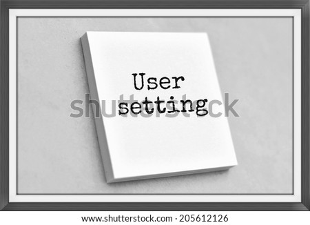 Vintage style text user setting on the short note texture background