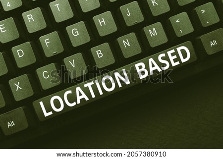 Inspiration showing sign Location Based. Word for Mobile marketing to target users within same geographic area Sending New Messages Online, Creating Visual Novels, Typing Short Stories