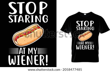 Stop staring at my wiener - Hotdog T-shirt Design Template