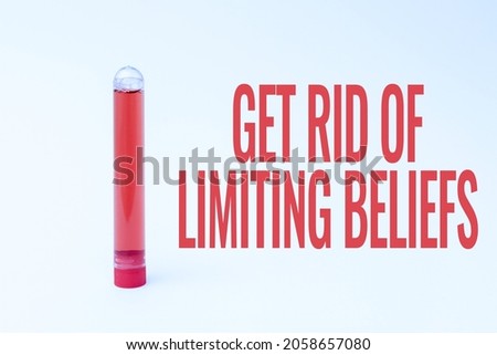 Text caption presenting Get Rid Of Limiting Beliefs. Conceptual photo remove negative beliefs and think positively Laboratory Testing And Analyzing Substance New Medical Research