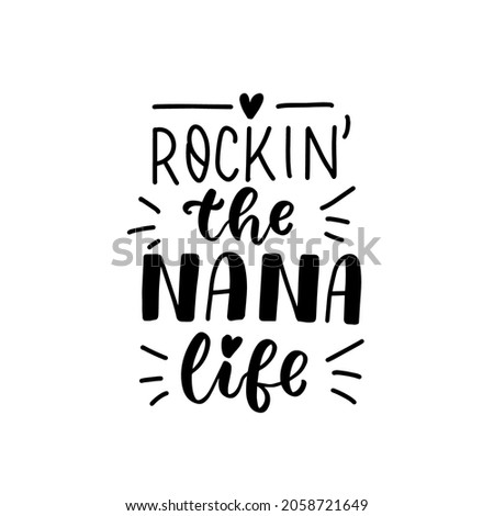 Rockin' the Nana life. Baby t-shirt design element. Hand lettering quote. Nursery poster design