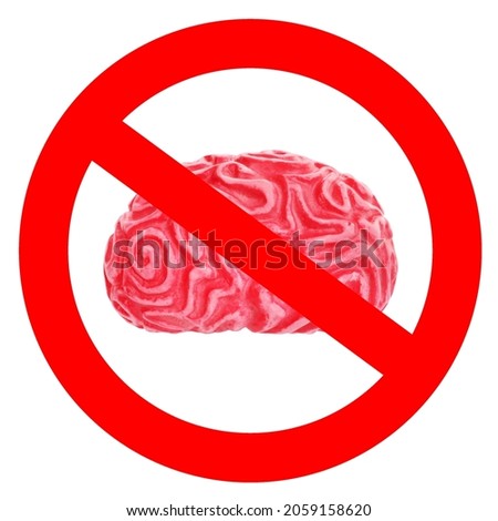 Traffic sign NO BRAIN prohibitory symbolic picture concept. Abstract prohibition as idea of today's world. No sign