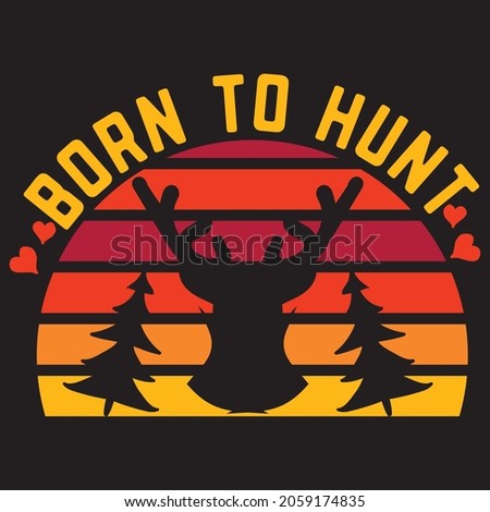 Born To Hunt. T-shirt design.Vector file.