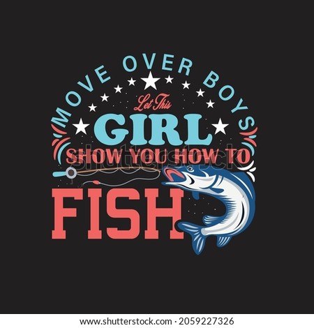 Move Over boys let this Girl Show fishing t shirt.t shirt template