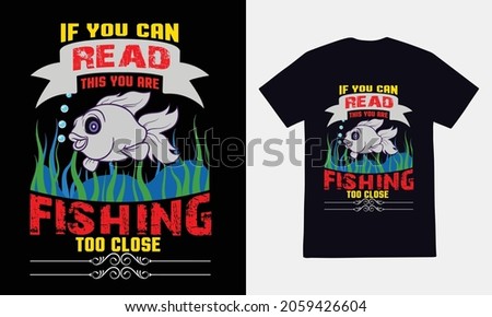 If you can read this you are fishing too close quote vector design template. Good for fishing t-shirt, poster, label, emblem print. With fish and mountain, lake vector.