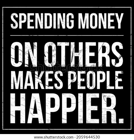 Positive Quotes, Spending money on others makes people happier. Lifestyle Quotes.