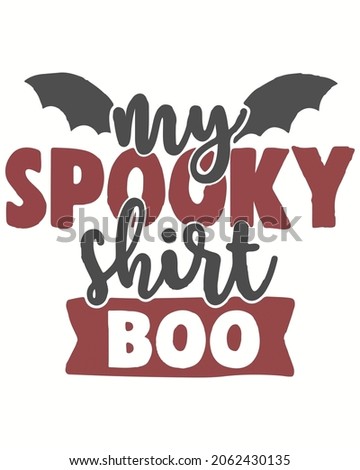 My Spooky Shirt Boo Halloween Vector illustration. Happy Halloween Background Vector illustration