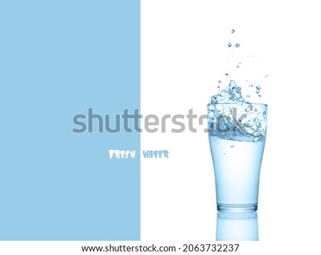 Glass of fresh water with splash and reflection isolated on white background. Fresh water text