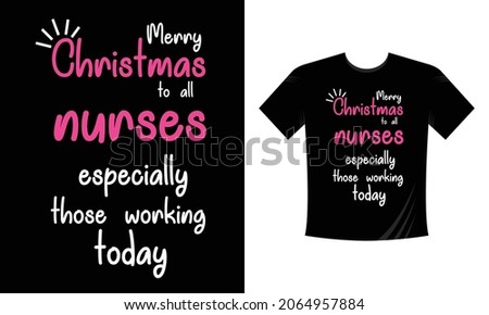 merry christmas to all nurses especially those working today t-shirt