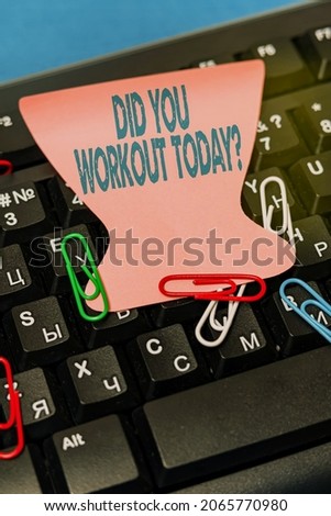 Conceptual caption Did You Workout Today. Concept meaning asking if made session physical exercise Multiple Assorted Collection Office Stationery Photo Placed Over Table