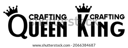 2 Designs for Crafters Saying "Crafting Queen" and "Crafting King"