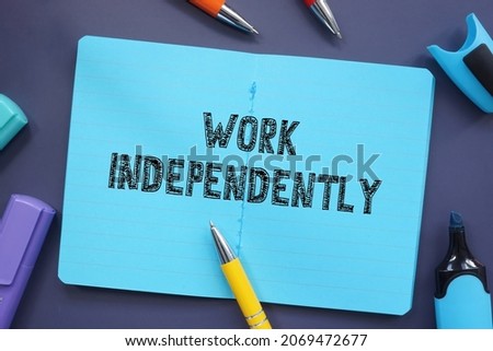 Business concept meaning Work Independently with inscription on the sheet. 

