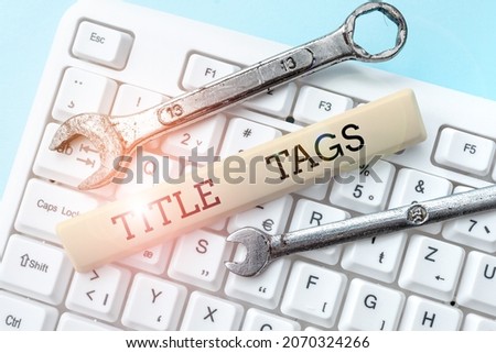 Conceptual caption Title Tags. Business showcase the HTML element that specifies the title of a web page Formatting And Compiling Online Datas, Abstract Editing Spreadsheet Royalty-Free Stock Photo #2070324266
