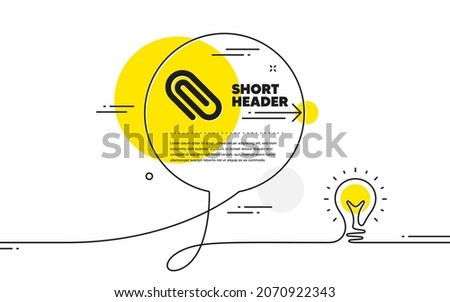 Attach icon. Continuous line idea chat bubble banner. Attachment paper clip sign. Office stationery object symbol. Paper clip icon in chat message. Talk comment light bulb background. Vector