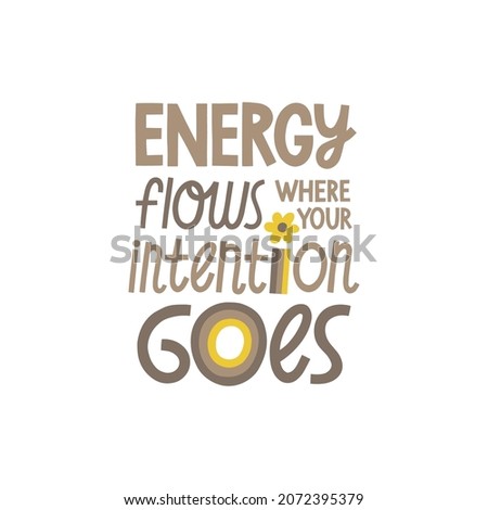 Energy flows where your intention goes hand drawn lettering. Vector illustration for lifestyle poster. Life coaching phrase for a personal growth, holistic health.	
 Royalty-Free Stock Photo #2072395379
