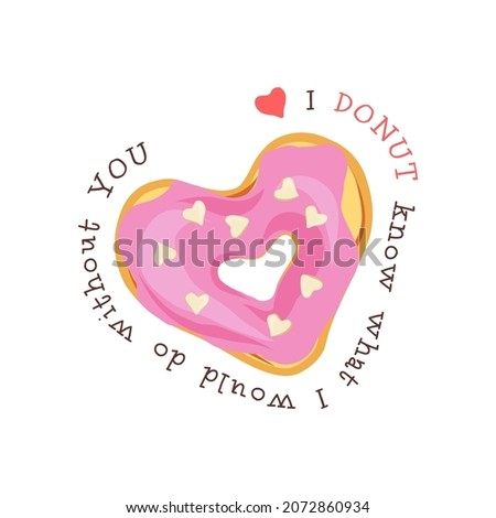 Valentines Day sweets postcard with love quote. I don't know what I would do without you phrase. Donut dessert pun. Romantic treat card design. Vector illustration.
