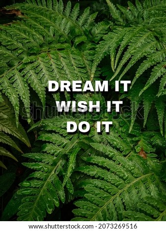 Motivational Quotes of Dream It, Wish It, Do It on a background of fernleaves