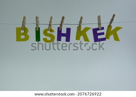 Word 'Bishkek' on white background. Bishkek formerly Pishpek and Frunze, is the capital and largest city of Kyrgyzstan.