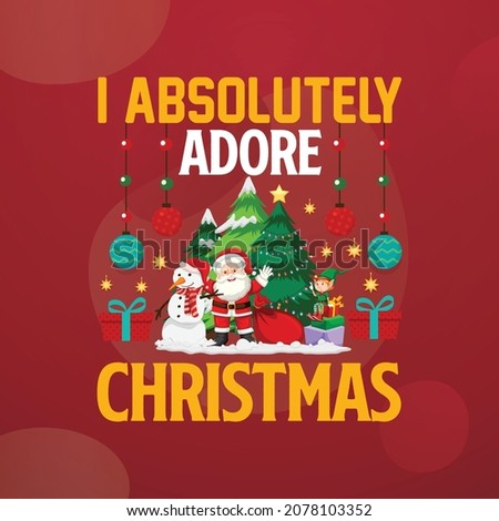 I absolutely adore Christmas T-shirt, Printable Vector Illustration, Typography Design, Christmas
Vector, Christmas T-shirt, Christmas Poster, Background, sticker, cards