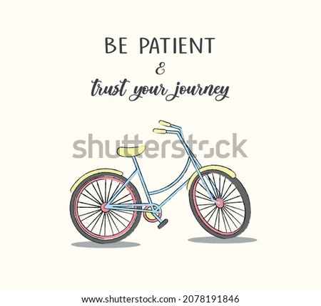 Decorative Be Patient and Trust Your Journey Slogan with Vintage Bicycle, Vector Design for Fashion and Poster Prints, Watercolor Design, Retro Design, Wall Art, Sticker, T Shirt, Poster