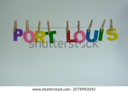 Word 'Port Louis' on white background. Port Louis is the capital city of Mauritius