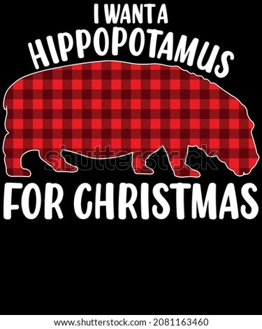 Christmas T-shirt Design Vector Graphic. I Want a Hippopotamus for Christmas. Merchandise designs, Sublimation SVG Cut File, Mugs, Print, sign, symbol, art, label, word, modern, isolated, drawing