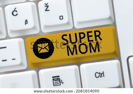 Text sign showing Super Mom. Conceptual photo a mother who can combine childcare and fulltime employment Writing Interesting Online Topics, Typing Office Annoucement Messages