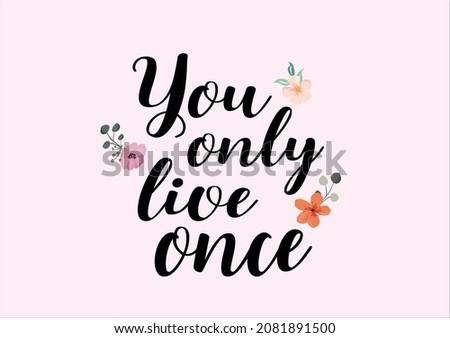 you only live once quote flower design margarita 
mariposa
stationery,mug,t shirt,phone case fashion slogan  style spring summer sticker and etc Tawny Orange Monarch Butterfly