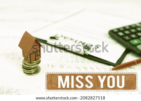 Sign displaying Miss You. Conceptual photo Feeling sad because you are not here anymore loving message Selling Land Ownership, Investing On New Property, Creating Sale Contract