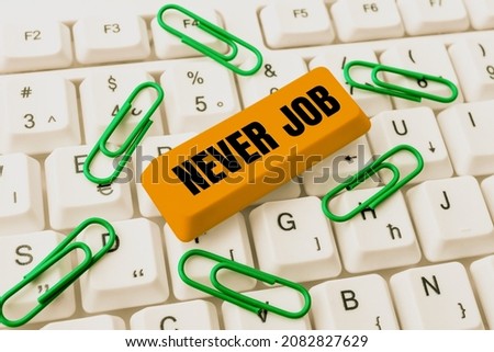 Sign displaying Never Job. Conceptual photo Choosing a job that you enjoy and enhance will your abilities Typing Game Program Codes, Programming New Playable Application